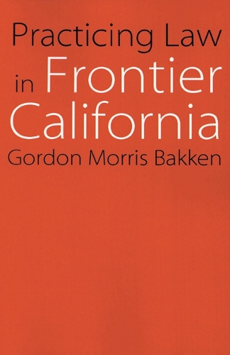 Бумажная книга «Practicing Law in Frontier California», автор Гордон Моррис Баккен - фото №1
