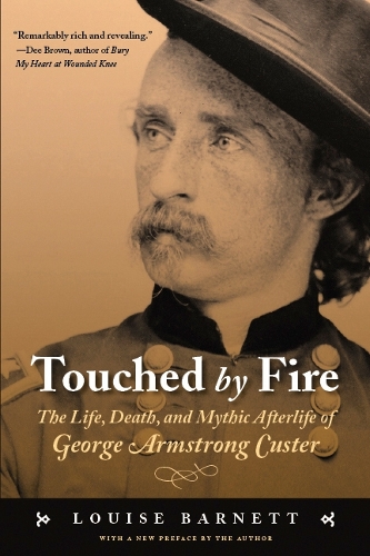 Бумажная книга «Touched by Fire: The Life, Death, and Mythic Afterlife of George Armstrong Custer», автор Луиза Барнетт - фото №1