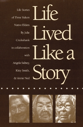 Бумажная книга «Life Lived Like a Story: Life Stories of Three Yukon Native Elders», автор Джули Круикшанк - фото №1