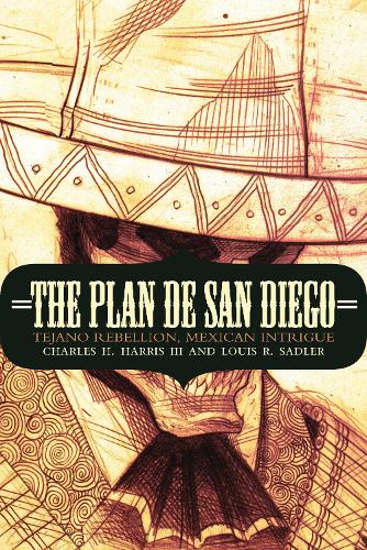 Паперова книга «The Plan de San Diego: Tejano Rebellion, Mexican Intrigue», авторів Чарльз Г. Гарріс, Луїс Р. Садлер - фото №1