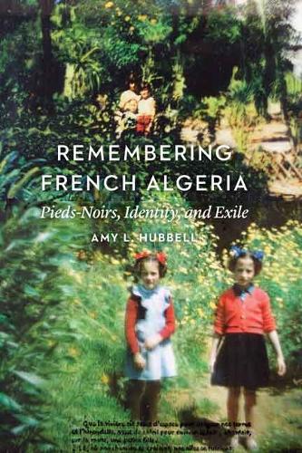 Бумажная книга «Remembering French Algeria: Pieds-Noirs, Identity, and Exile», автор Эми Л. Хаббелл - фото №1