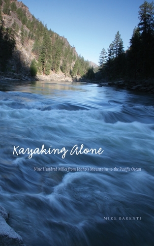 Бумажная книга «Kayaking Alone: Nine Hundred Miles from Idaho's Mountains to the Pacific Ocean», автор Майк Баренти - фото №1