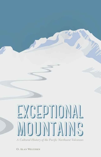 Бумажная книга «Exceptional Mountains: A Cultural History of the Pacific Northwest Volcanoes», автор O. Алан Вельциен - фото №1