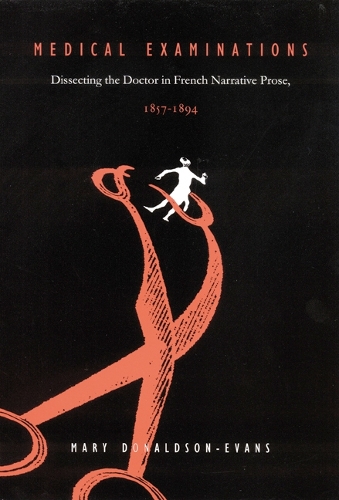 Бумажная книга «Medical Examinations: Dissecting the Doctor in French Narrative Prose, 1857-1894», автор Мэри Дональдсон-Эванс - фото №1