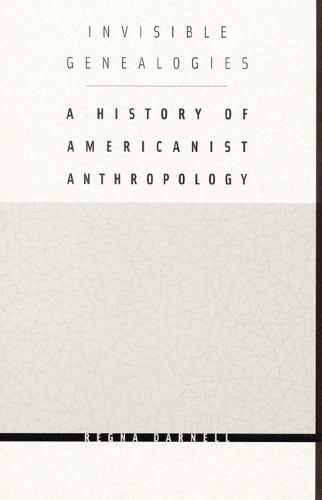 Паперова книга «Invisible Genealogies: A History of Americanist Anthropology», автор Регна Дарнелл - фото №1
