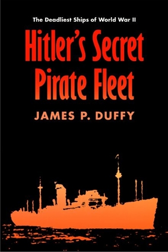 Бумажная книга «Hitler's Secret Pirate Fleet: The Deadliest Ships of World War II», автор Джеймс П. Даффи - фото №1