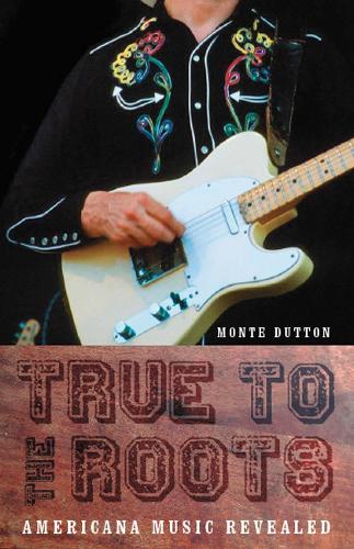 Бумажная книга «True to the Roots: Americana Music Revealed», автор Монте Даттон - фото №1