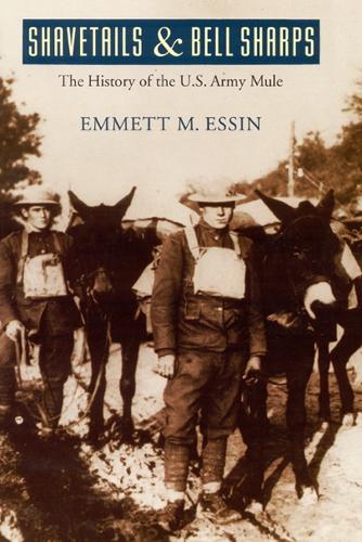 Бумажная книга «Shavetails and Bell Sharps: The History of the U.S. Army Mule», автор Эммет М. Эссин - фото №1