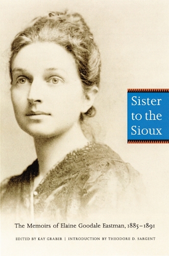Paper book «Sister to the Sioux: The Memoirs of Elaine Goodale Eastman, 1885-1891», author Elaine Goodale Eastman - фото №1
