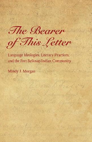 Бумажная книга «The Bearer of This Letter: Language Ideologies, Literacy Practices, and the Fort Belknap Indian Community», автор Минди Дж. Морган - фото №1