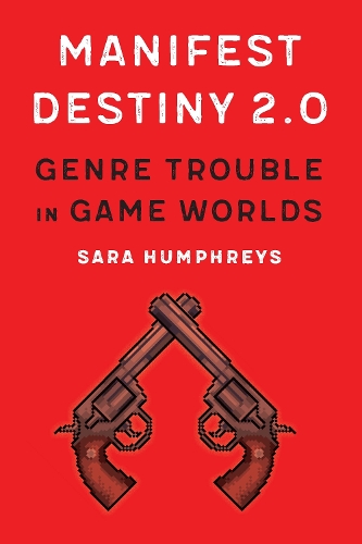 Бумажная книга «Manifest Destiny 2.0: Genre Trouble in Game Worlds», автор Сара Хамфрис - фото №1