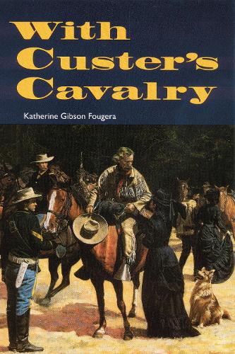 Бумажная книга «With Custer's Cavalry», автор Кэтрин Гибсон Фугера - фото №1