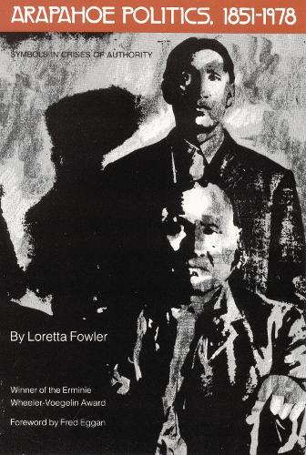 Бумажная книга «Arapahoe Politics, 1851-1978: Symbols in Crises of Authority», автор Лоретта Фаулер - фото №1