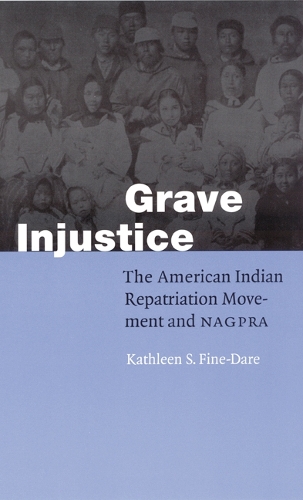 Паперова книга «Grave Injustice: The American Indian Repatriation Movement and NAGPRA», автор Кетлін С. Файн-Даре - фото №1