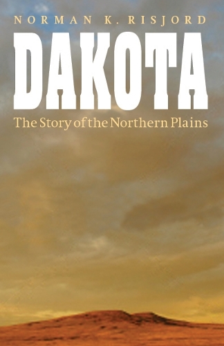 Бумажная книга «Dakota: The Story of the Northern Plains», автор Норман К. Рисйорд - фото №1