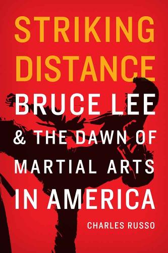 Паперова книга «Striking Distance: Bruce Lee and the Dawn of Martial Arts in America», автор Чарльз Руссо - фото №1