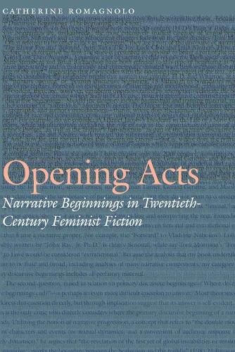 Паперова книга «Opening Acts: Narrative Beginnings in Twentieth-Century Feminist Fiction», автор Кетрін Романьоло - фото №1