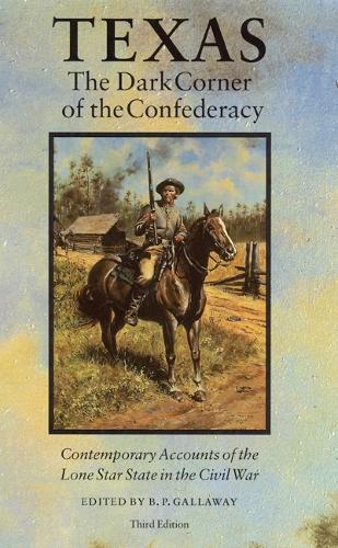 Паперова книга «Texas, the Dark Corner of the Confederacy: Contemporary Accounts of the Lone Star State in the Civil War (Third Edition)», автор Б. П. Галлавей - фото №1