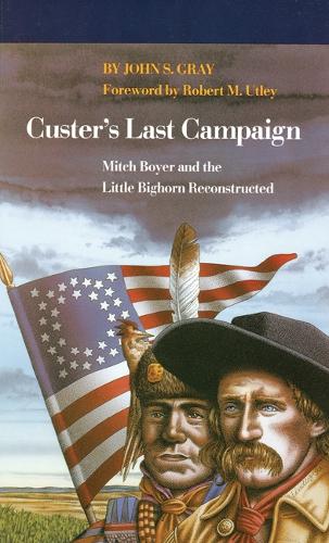 Бумажная книга «Custer's Last Campaign: Mitch Boyer and the Little Bighorn Reconstructed», автор Джон С. Грей - фото №1