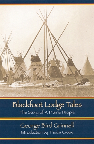 Бумажная книга «Blackfoot Lodge Tales: The Story of a Prairie People», автор Джордж Берд Гриннелл - фото №1