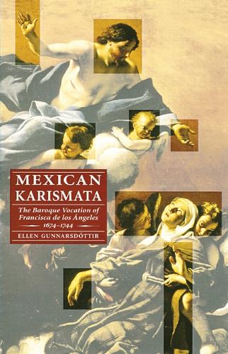 Паперова книга «Mexican Karismata: The Baroque Vocation of Francisca de los Angeles, 1674-1744», автор Еллен Гуннарсдоттір - фото №1