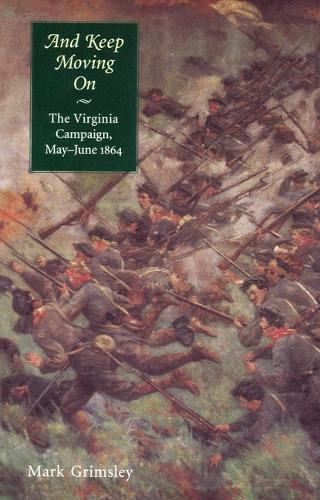Бумажная книга «And Keep Moving On: The Virginia Campaign, May-June 1864», автор Марк Гримсли - фото №1
