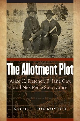 Бумажная книга «The Allotment Plot: Alice C. Fletcher, E. Jane Gay, and Nez Perce Survivance», автор Николь Тонкович - фото №1