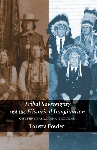 Бумажная книга «Tribal Sovereignty and the Historical Imagination: Cheyenne-Arapaho Politics», автор Лоретта Фаулер - фото №1