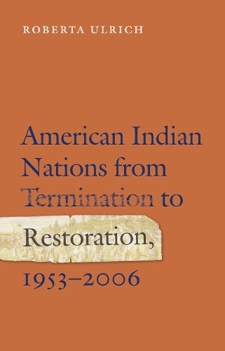 Паперова книга «American Indian Nations from Termination to Restoration, 1953-2006», автор Роберта Ульріх - фото №1
