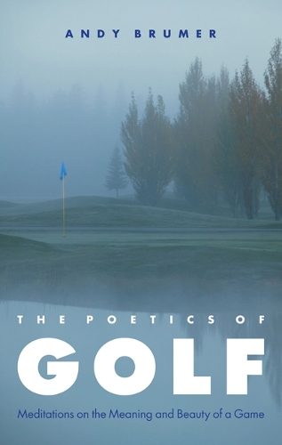Бумажная книга «The Poetics of Golf: Meditations on the Meaning and Beauty of a Game», автор Энди Брумер - фото №1