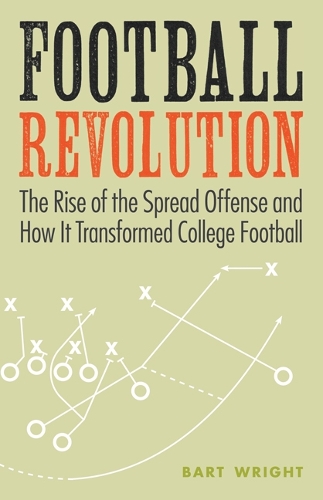 Бумажная книга «Football Revolution: The Rise of the Spread Offense and How It Transformed College Football», автор Барт Райт - фото №1