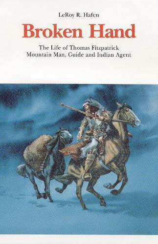Паперова книга «Broken Hand: The Life of Thomas Fitzpatrick, Mountain Man, Guide and Indian Agent», автор Лерой Р. Хафен - фото №1