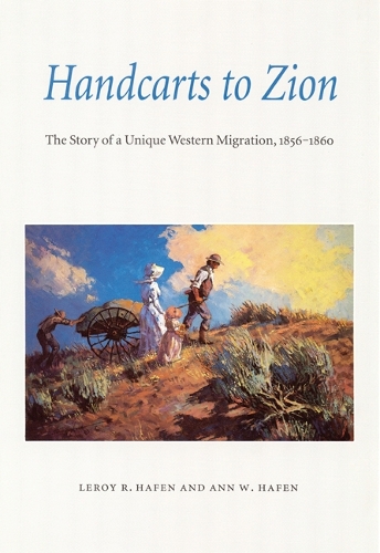 Бумажная книга «Handcarts to Zion: The Story of a Unique Western Migration, 1856-1860», авторов Энн В. Хафен, Лерой Р. Хафен - фото №1
