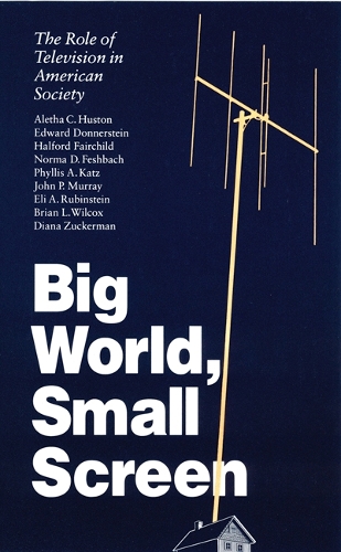 Бумажная книга «Big World, Small Screen: The Role of Television in American Society», авторов Алета К. Хьюстон, Брайан Л. Уилкокс, Диана Цукерман, Эд Доннерштейн, Элай А. Рубинштейн, Хэлфорд Фэйрчайлд, Джон П. Мюррей, Норма Д. Фешбах, Филлис А. Кац - фото №1