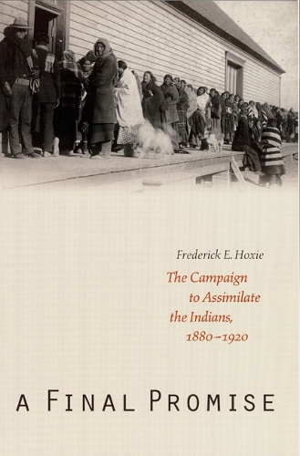 Паперова книга «A Final Promise: The Campaign to Assimilate the Indians, 1880-1920», автор Фредерік Е. Хоксі - фото №1