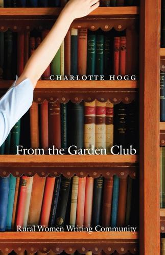 Бумажная книга «From the Garden Club: Rural Women Writing Community», автор Шарлотта Хогг - фото №1