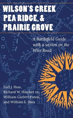 Бумажная книга «Wilson's Creek, Pea Ridge, and Prairie Grove: A Battlefield Guide, with a Section on Wire Road», авторов Эрл Дж. Хесс, Ричард В. Хэтчер, Уильям Гарретт Пистон, Уильям Л. Ши - фото №1