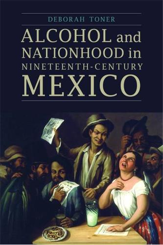 Бумажная книга «Alcohol and Nationhood in Nineteenth-Century Mexico», автор Дебора Тонер - фото №1