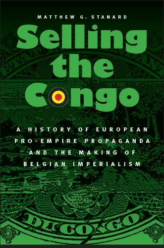 Бумажная книга «Selling the Congo: A History of European Pro-Empire Propaganda and the Making of Belgian Imperialism», автор Мэтью Г. Станард - фото №1