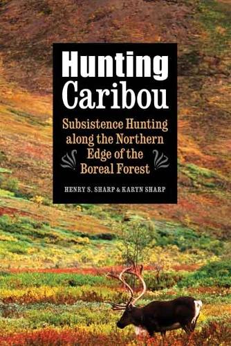 Бумажная книга «Hunting Caribou: Subsistence Hunting along the Northern Edge of the Boreal Forest», авторов Генри С. Шарп, Карин Шарп - фото №1