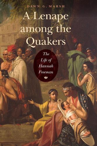 Паперова книга «A Lenape among the Quakers: The Life of Hannah Freeman», автор Доун Г. Марш - фото №1
