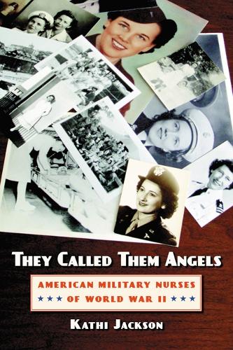 Бумажная книга «They Called Them Angels: American Military Nurses of World War II», автор Кати Джексон - фото №1