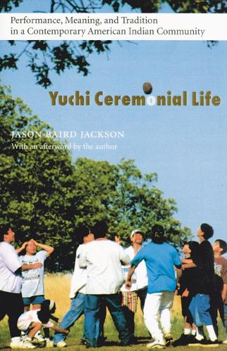 Бумажная книга «Yuchi Ceremonial Life: Performance, Meaning, and Tradition in a Contemporary American Indian Community», автор Джейсон Бэрд Джексон - фото №1