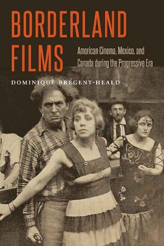 Паперова книга «Borderland Films: American Cinema, Mexico, and Canada during the Progressive Era», автор Домінік Бреджент-Гілд - фото №1