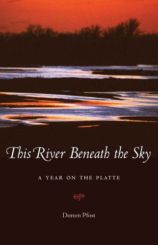 Паперова книга «This River Beneath the Sky: A Year on the Platte», автор Дорін Пфост - фото №1