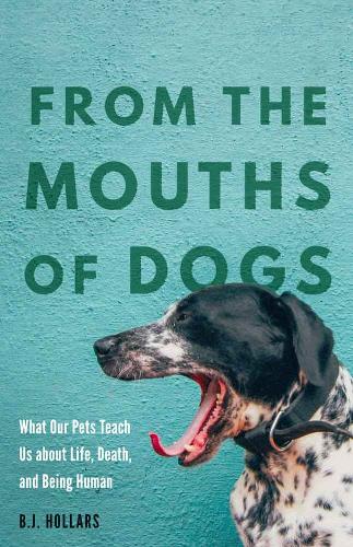 Бумажная книга «From the Mouths of Dogs: What Our Pets Teach Us about Life, Death, and Being Human», автор Б.Дж. Холларс - фото №1