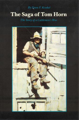 Бумажная книга «The Saga of Tom Horn: The Story of a Cattlemen's War», автор Дин Ф. Кракель - фото №1