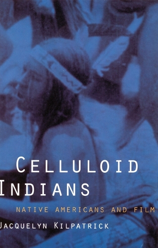 Бумажная книга «Celluloid Indians: Native Americans and Film», автор Нева Жаклин Килпатрик - фото №1