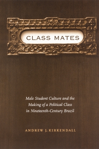 Бумажная книга «Class Mates: Male Student Culture and the Making of a Political Class in Nineteenth-Century Brazil», автор Эндрю Дж. Киркендалл - фото №1