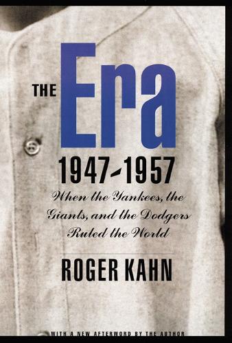 Бумажная книга «The Era, 1947-1957: When the Yankees, the Giants, and the Dodgers Ruled the World», автор Роджер Кан - фото №1